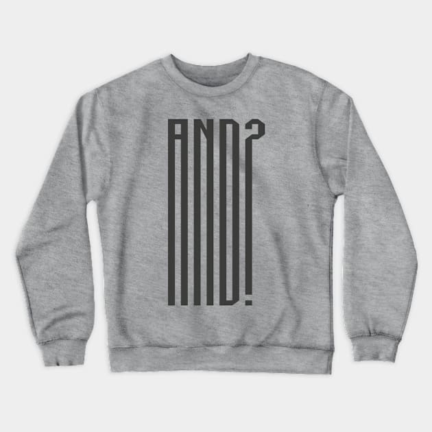 AND? Crewneck Sweatshirt by Rolling Reality